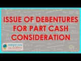 Issue of Debentures for Part Cash consideration | Class XII Accounts CBSE
