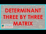Determinant - Three by Three Matrix | Class XII Maths - CBSCE Board
