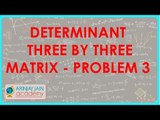 Determinant - Three by Three Matrix - Problem 3 | Class XII Maths - CBSCE Board