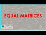 Equal Matrices | Class XII CBSE Board