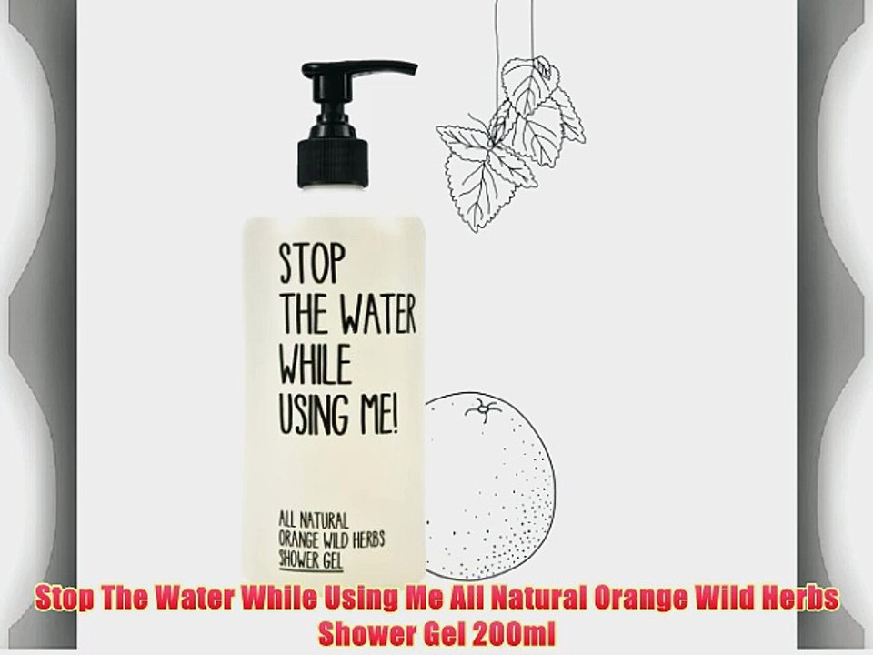Stop The Water While Using Me All Natural Orange Wild Herbs Shower Gel 200ml