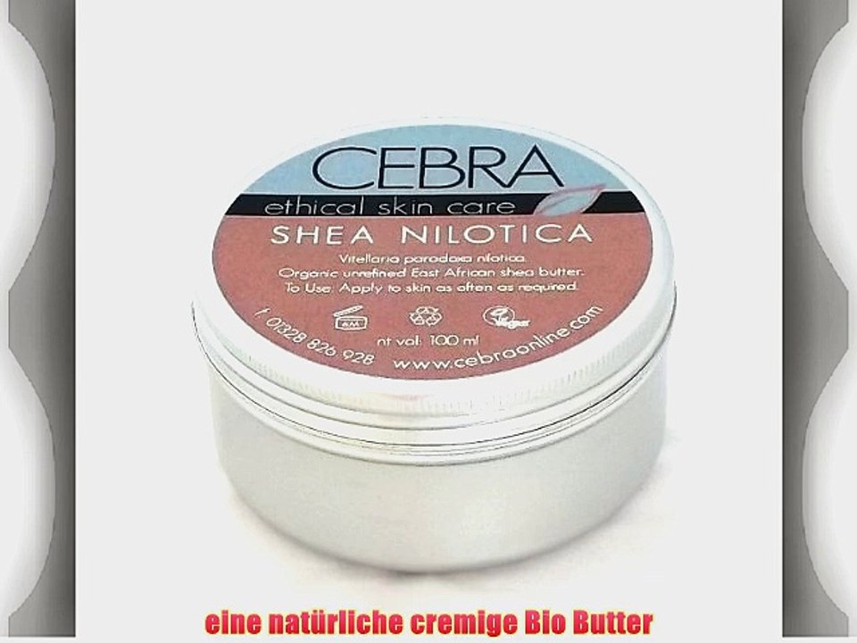 Cebra ethical skincare Shea Nilotica Butter aus Uganda - wild geerntet kalt gepresst fair trade