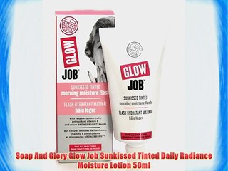 Soap And Glory Glow Job Sunkissed Tinted Daily Radiance Moisture Lotion 50ml