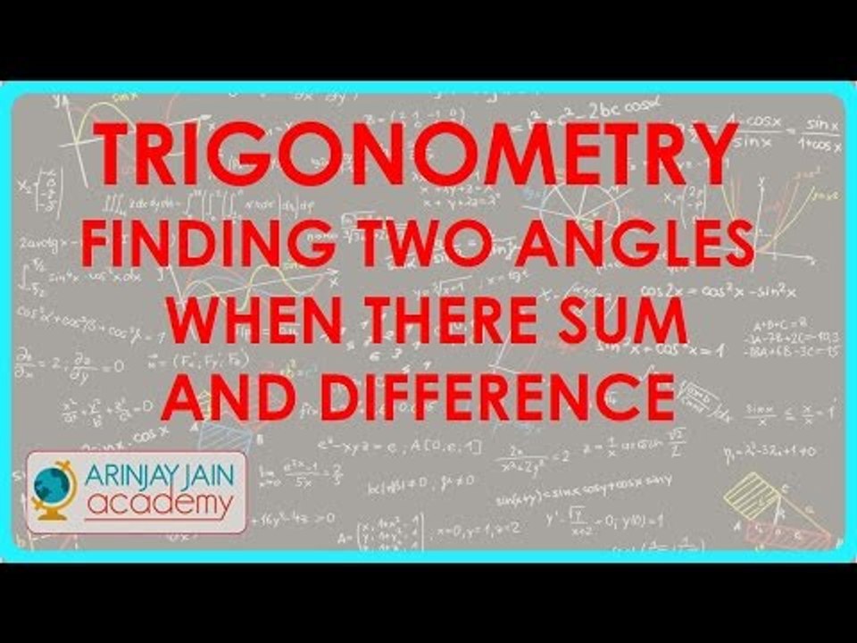 691.Trigonometry   Finding two angles when there sum and difference are given in trigonometry ratios