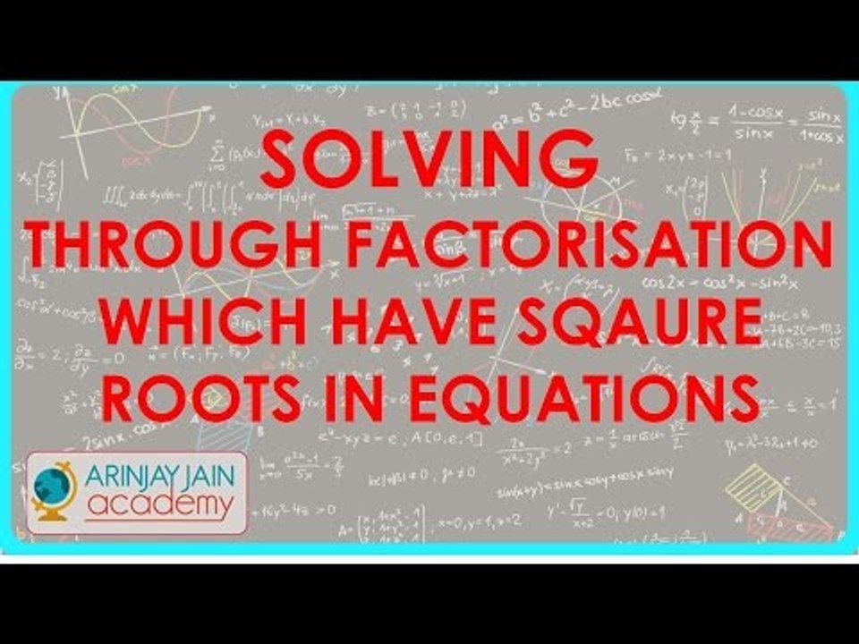 540.Quadratic Equations - Solving through factorisation which have sqaure roots in equations