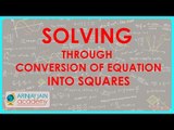 542.Quadratic Equations - Solving through Conversion of equation into squares