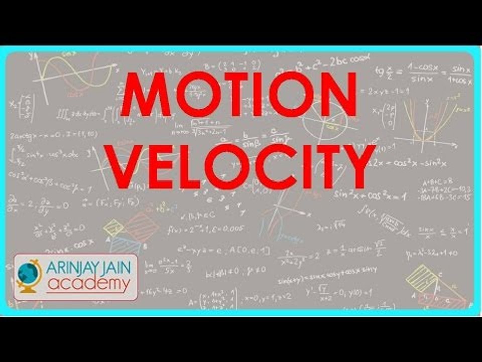 Motion - Velocity - Physics for Class IX - CBSE, ICSE, NCERT