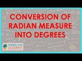 581.Class XI - CBSE, ICSE, NCERT -  Trigonometry - Conversion of Radian Measure into Degrees