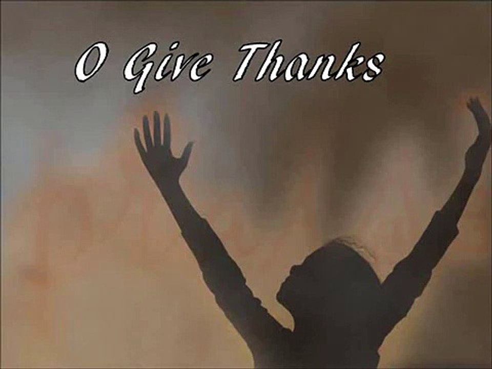 Oh Give Thanks Unto The Lord