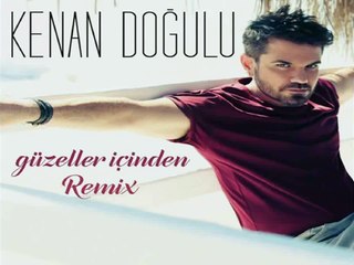 Kenan Doğulu Güzeller İçinden Remix