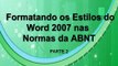 Formatando os Estilos do Word 2007 nas NORMAS TÉCNICAS DA ABNT - pt.2