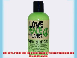 Tigi Love Peace and the Planet Freak of Nature Volumiser and Thickener 250ml