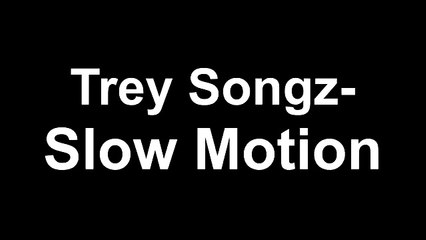 Trey Songz - Slow Motion (LYRICS)