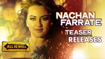 Nachan Farrate Maarke Official Song Teaser Releases | Sonakshi Sinha | All Is Well