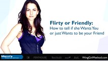 Flirty Or Friendly How To Tell If She Wants You Or Just Wants To Be Your Friend