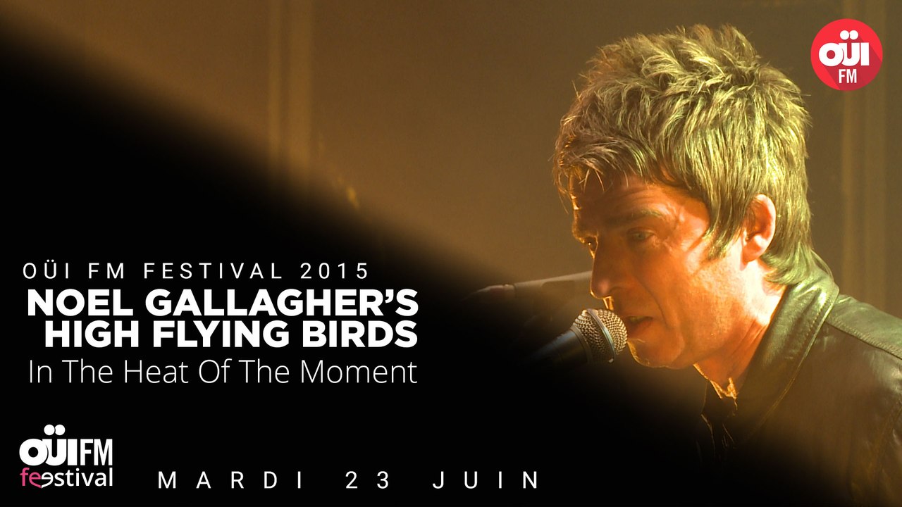 Noel Gallagher's High Flying Birds - In The Heat Of The Moment - OÜI FM FESTIVAL 2015