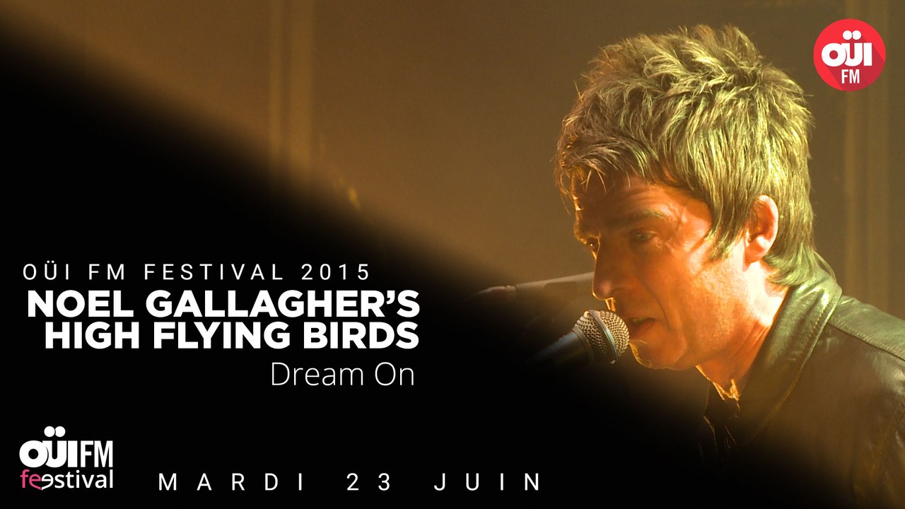 Noel Gallagher's High Flying Birds - Dream On - OÜI FM Festival 2015