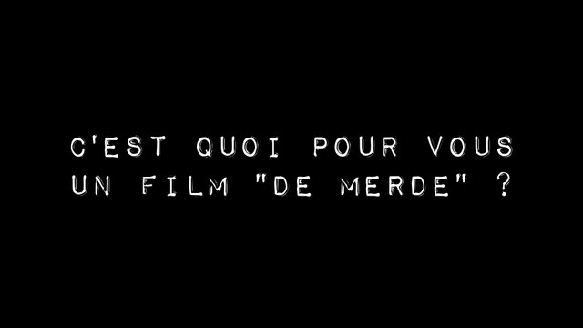 C'est quoi un film de merde ? (selon des gens très sympas)