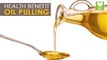 Oil Pulling - Health Benefits | Health Tips