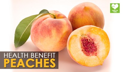 Peaches - Health Benefits | Health Tips