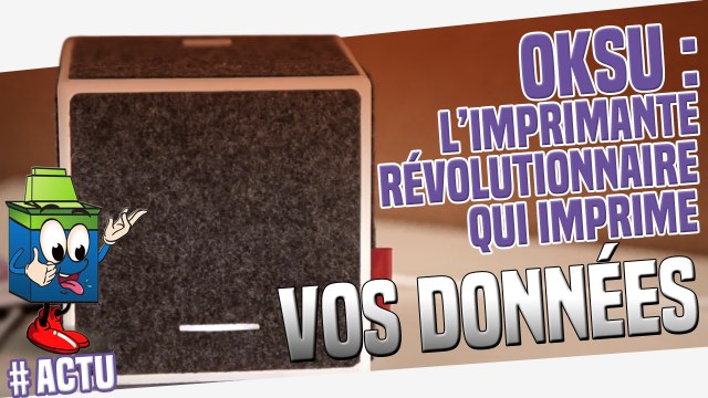 L'OKSU : l'imprimante intélligente qui imprime vos données