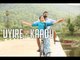 Uyire - Kaadu - Official Full Video Song | Madhu Iyer | K | Viddarth,Samuthirakani,Samskruthy