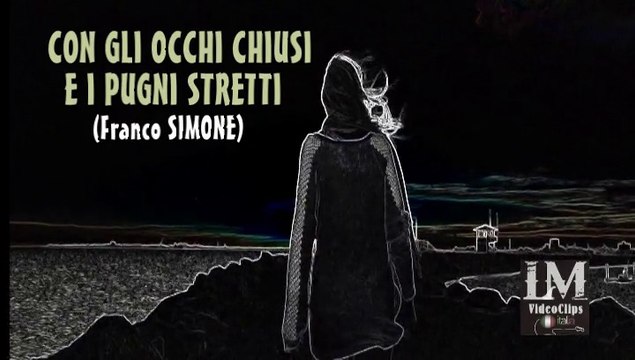 CON GLI OCCHI CHIUSI E I PUGNI STRETTI (Franco Simone)