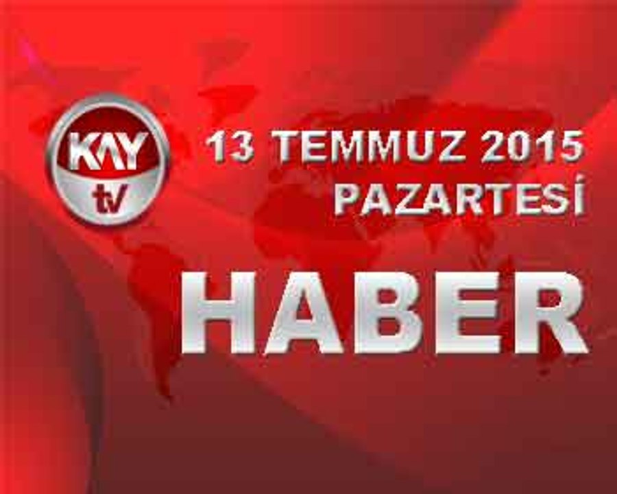 13 TEMMUZ 2015 HABER