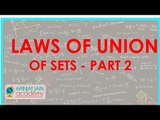 483.Class XI - CBSE, ICSE, NCERT -  Laws of Union of Sets - Part 2