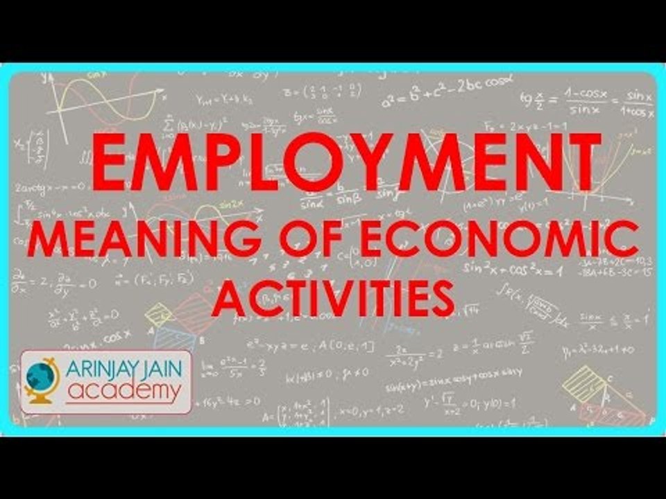 508.Class XI - CBSE, ICSE, NCERT -  Employment - Meaning of Economic activities