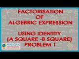 340.Class VIII - Factorisation of Algebric expression using identity (a square -b square) Problem 1