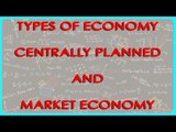 Economics Types of Economy   Centrally Planned and Market Economy