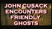 JOHN CUSACK ENCOUNTERS FRIENDLY GHOSTS