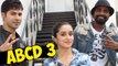 'ABCD 3' With Varun Dhawan & Shraddha Kapoor - Remo D'Souza
