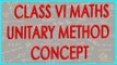 CBSE Class VI Maths,  ICSE Class VI Maths -   Unitary method - Concept