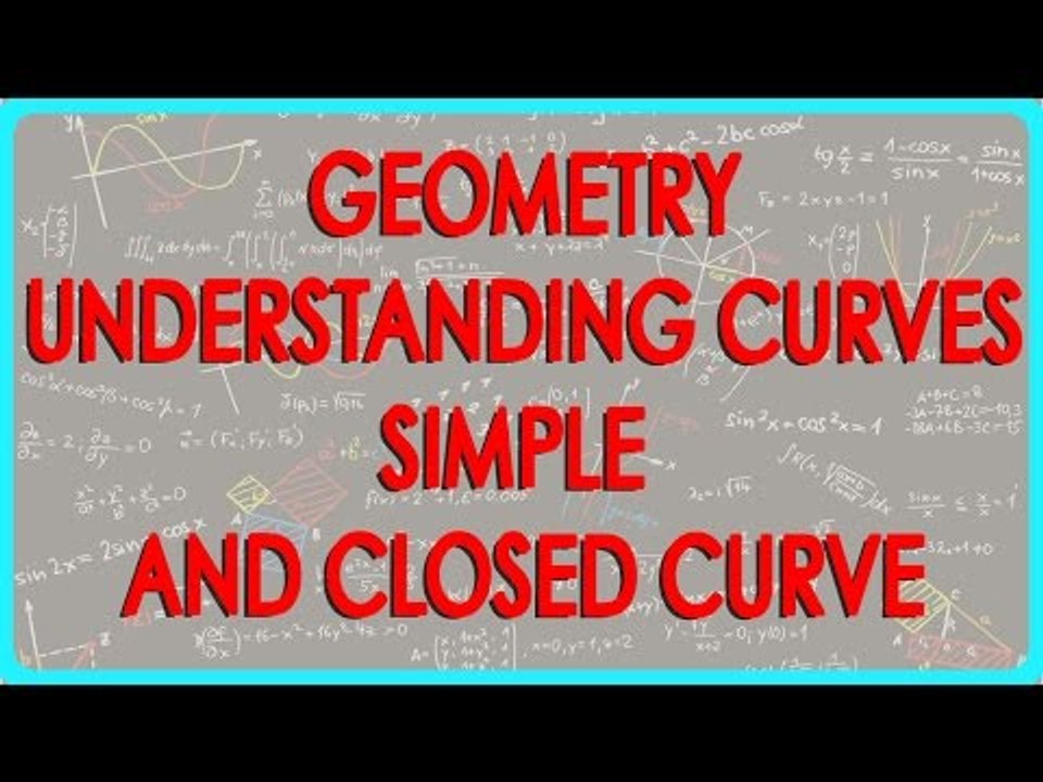 31. Geometry - Understanding Curves - Simple and Closed Curve