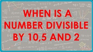 34. TBR - CBSE Class VI maths,  ICSE Class VI maths -  When is a number divisible by 10,5 and 2