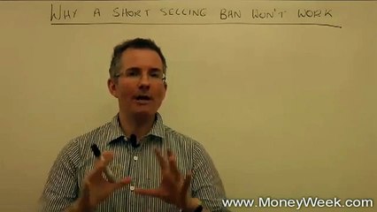 Why a short selling ban won't work - MoneyWeek Investment Tutorials