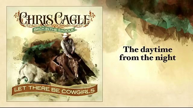 Chris Cagle _Let There Be Cowgirls_ with Lyrics