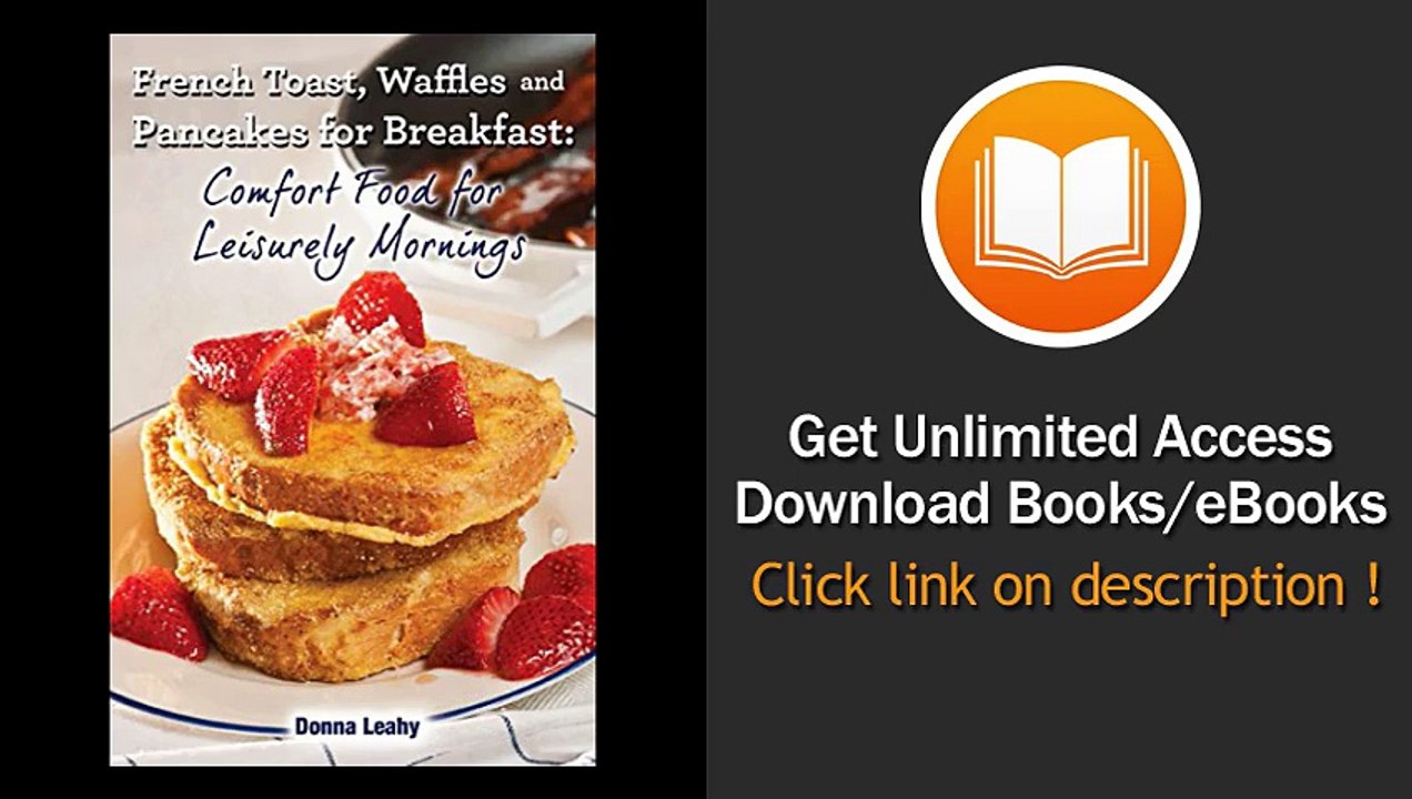 French Toast Waffles and Pancakes for Breakfast Comfort Food for Leisurely Mornings A Chefs Guide to Breakfast with Over 100 Delicious Easy-to-Follow Recipes