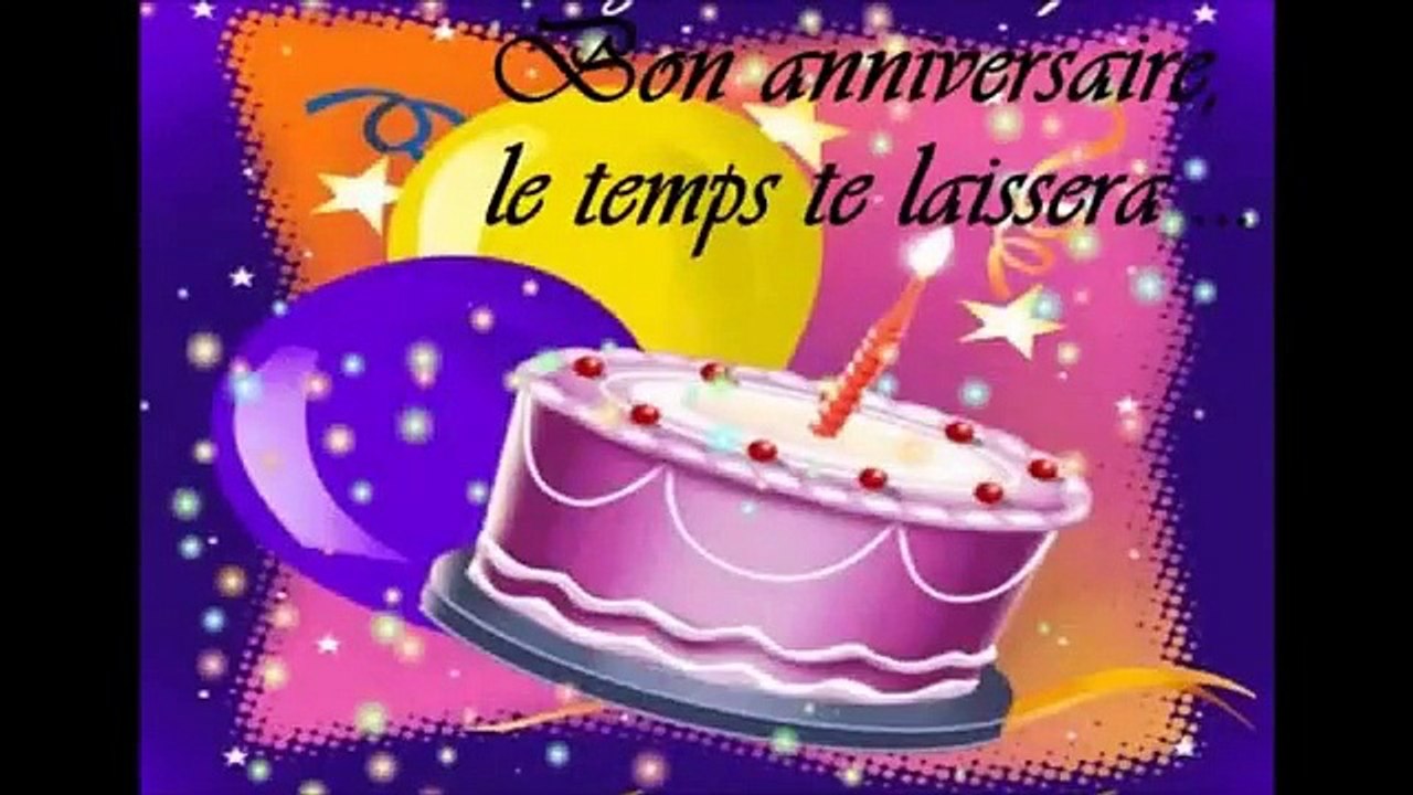 Bonne Fete Bon Anniversaire Le Temps Passera Video Dailymotion