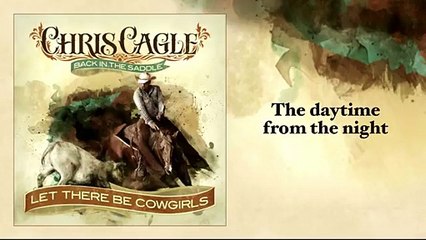 Chris Cagle _Let There Be Cowgirls_ with Lyrics