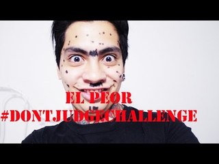 EL PEOR #DONTJUDGECHALLENGE