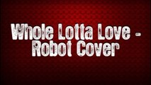 Whole Lotta Love - Robot Cover