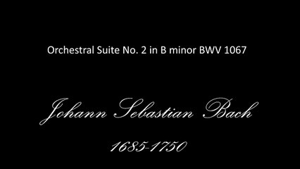 J.S. Bach - Orchestral Suite No. 2 in B minor BWV 1067