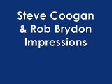 Steve Coogan & Rob Brydon Impressions