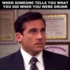When someone tells you what you did when you were drunk