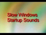 Slow Microsoft Windows Startup Sounds
