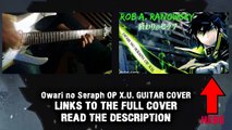 Owari no Seraph OP 終わりのセラフ OP “GUITAR COVER” By Rob A. Ranowsky