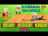 If Politicians Play Cricket | Indian Political League